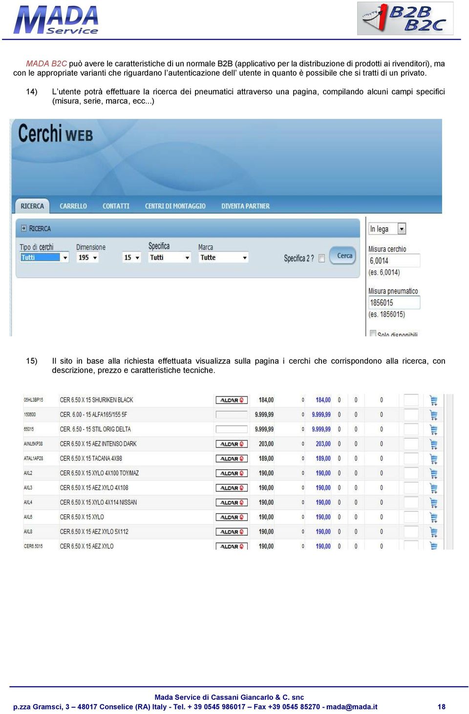 14) L utente potrà effettuare la ricerca dei pneumatici attraverso una pagina, compilando alcuni campi specifici (misura, serie, marca, ecc.