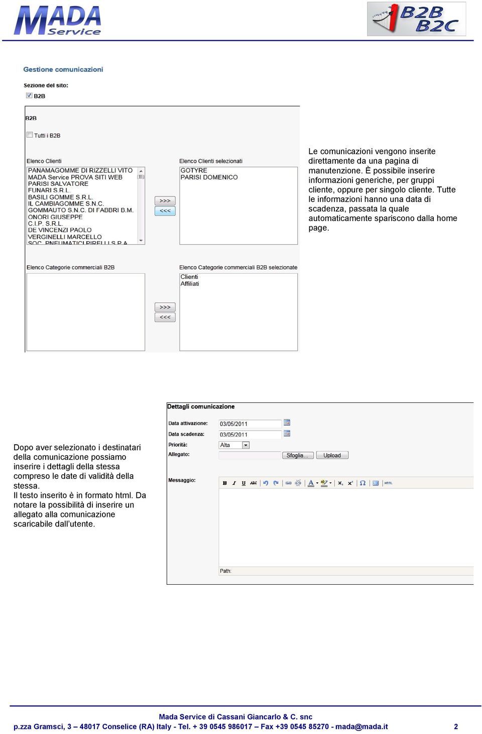 Tutte le informazioni hanno una data di scadenza, passata la quale automaticamente spariscono dalla home page.