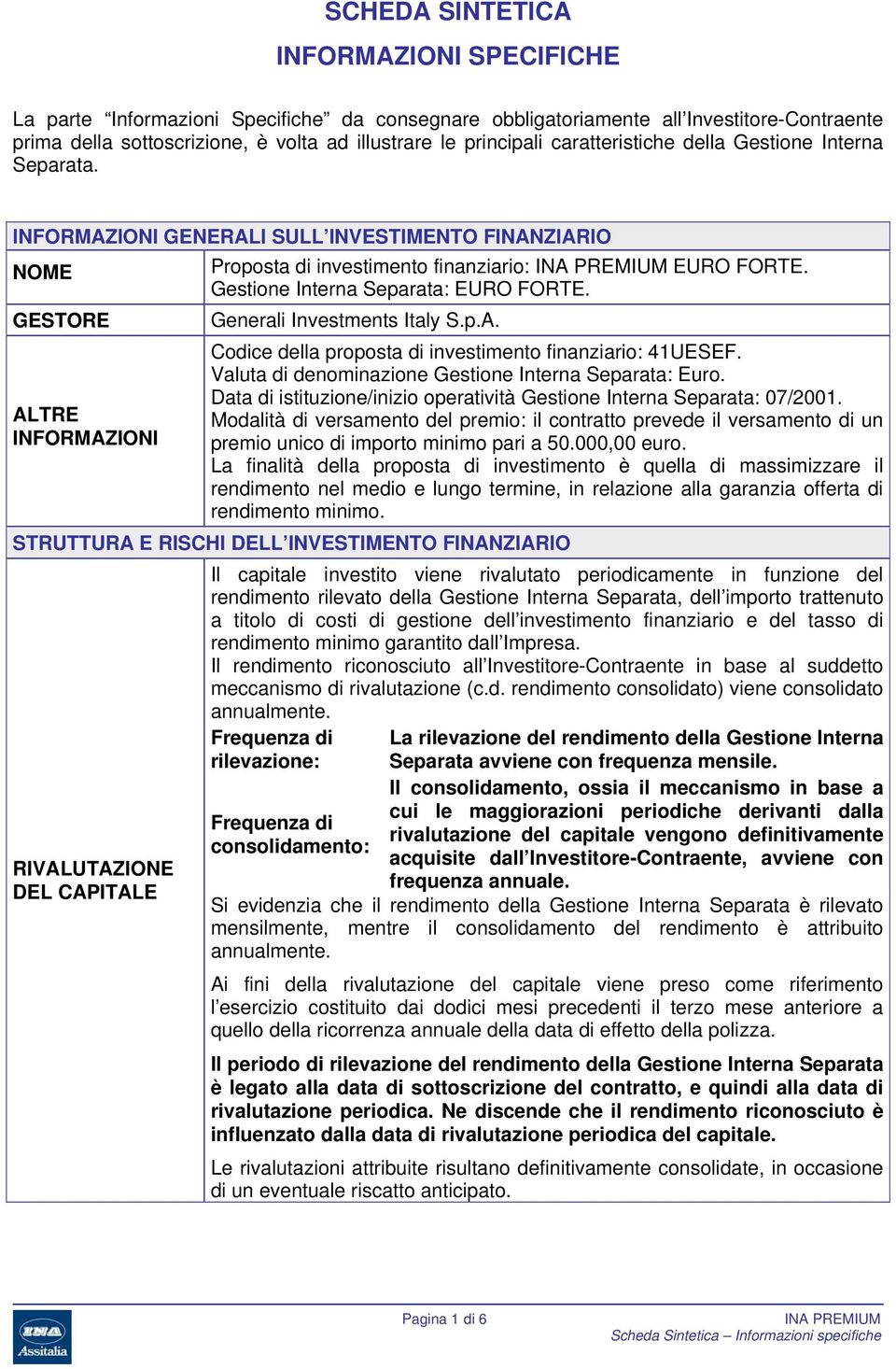 Gestione Interna Separata: EURO FORTE. Generali Investments Italy S.p.A. Codice della proposta di investimento finanziario: 41UESEF. Valuta di denominazione Gestione Interna Separata: Euro.