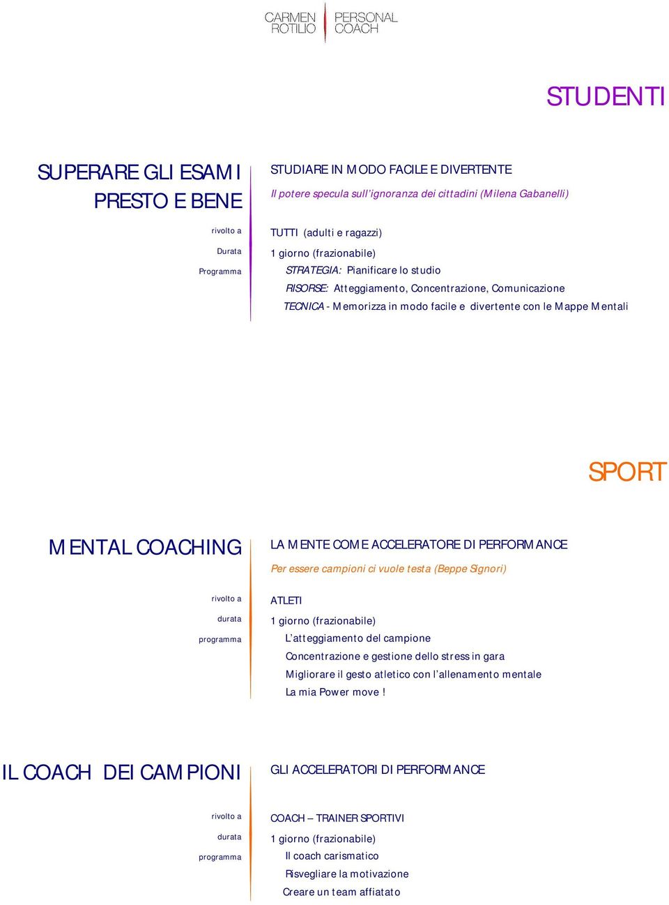 MENTE COME ACCELERATORE DI PERFORMANCE Per essere campioni ci vuole testa (Beppe Signori) ATLETI (frazionabile) L atteggiamento del campione Concentrazione e gestione dello stress in gara Migliorare