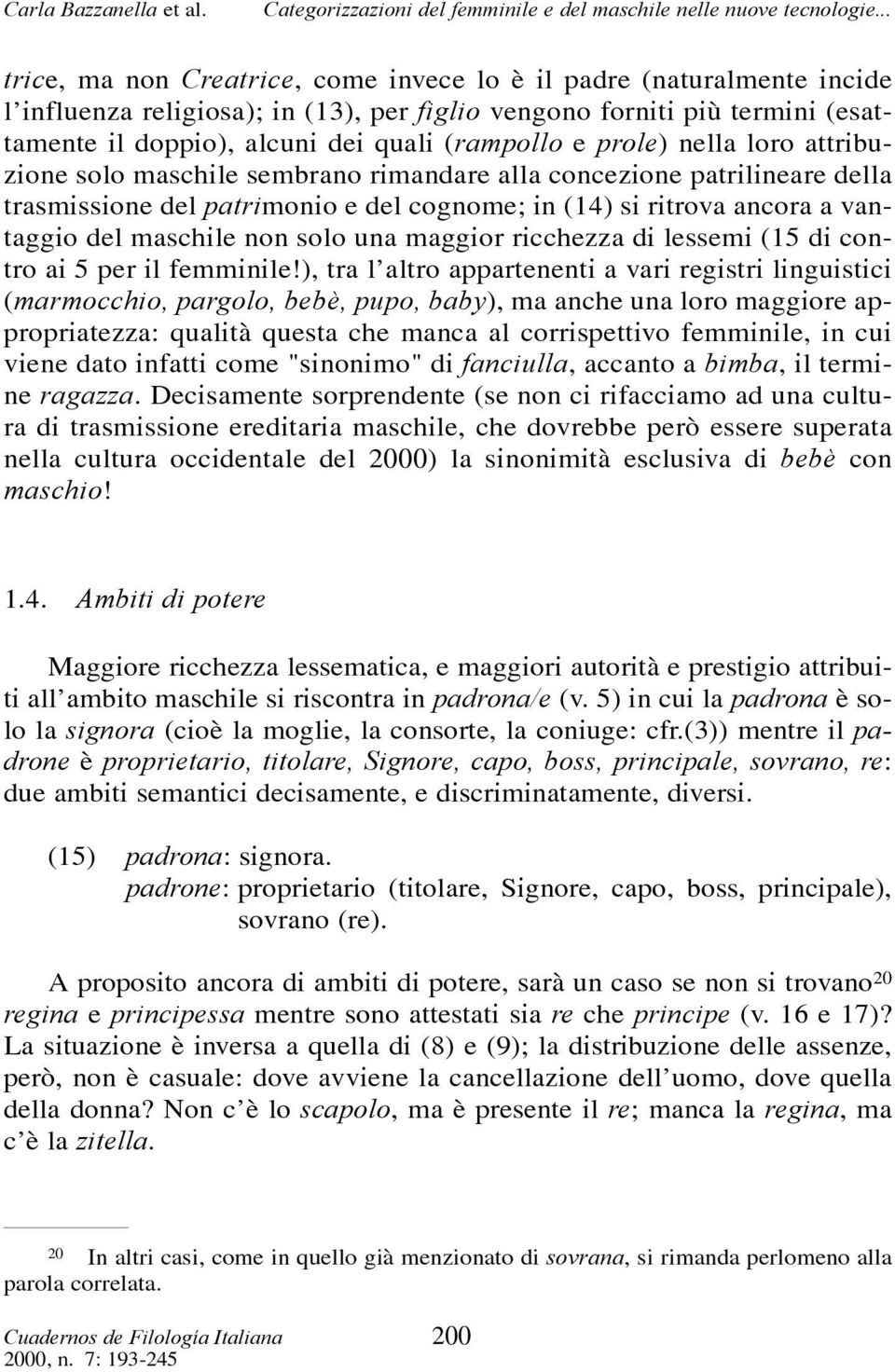 solo una maggior ricchezza di lessemi (15 di contro ai 5 per il femminile!