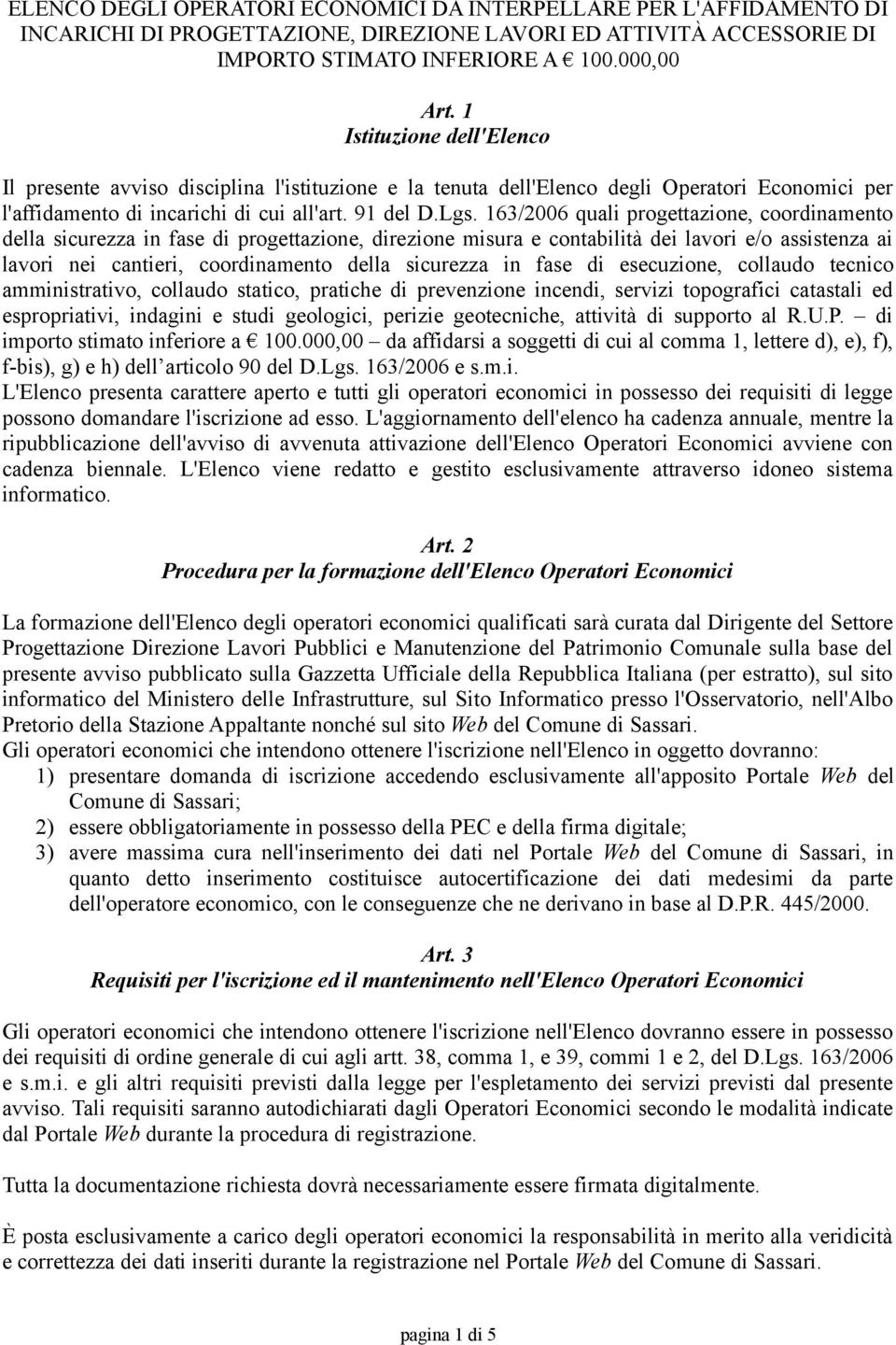 163/2006 quali progettazione, coordinamento della sicurezza in fase di progettazione, direzione misura e contabilità dei lavori e/o assistenza ai lavori nei cantieri, coordinamento della sicurezza in