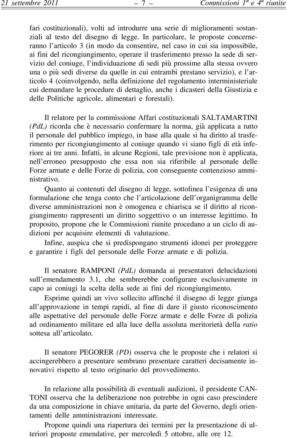 coniuge, l individuazione di sedi più prossime alla stessa ovvero una o più sedi diverse da quelle in cui entrambi prestano servizio), e l articolo 4 (coinvolgendo, nella definizione del regolamento