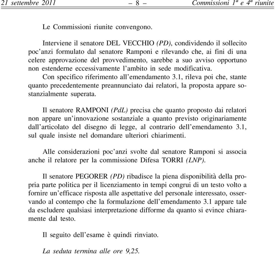 opportuno non estenderne eccessivamente l ambito in sede modificativa. Con specifico riferimento all emendamento 3.