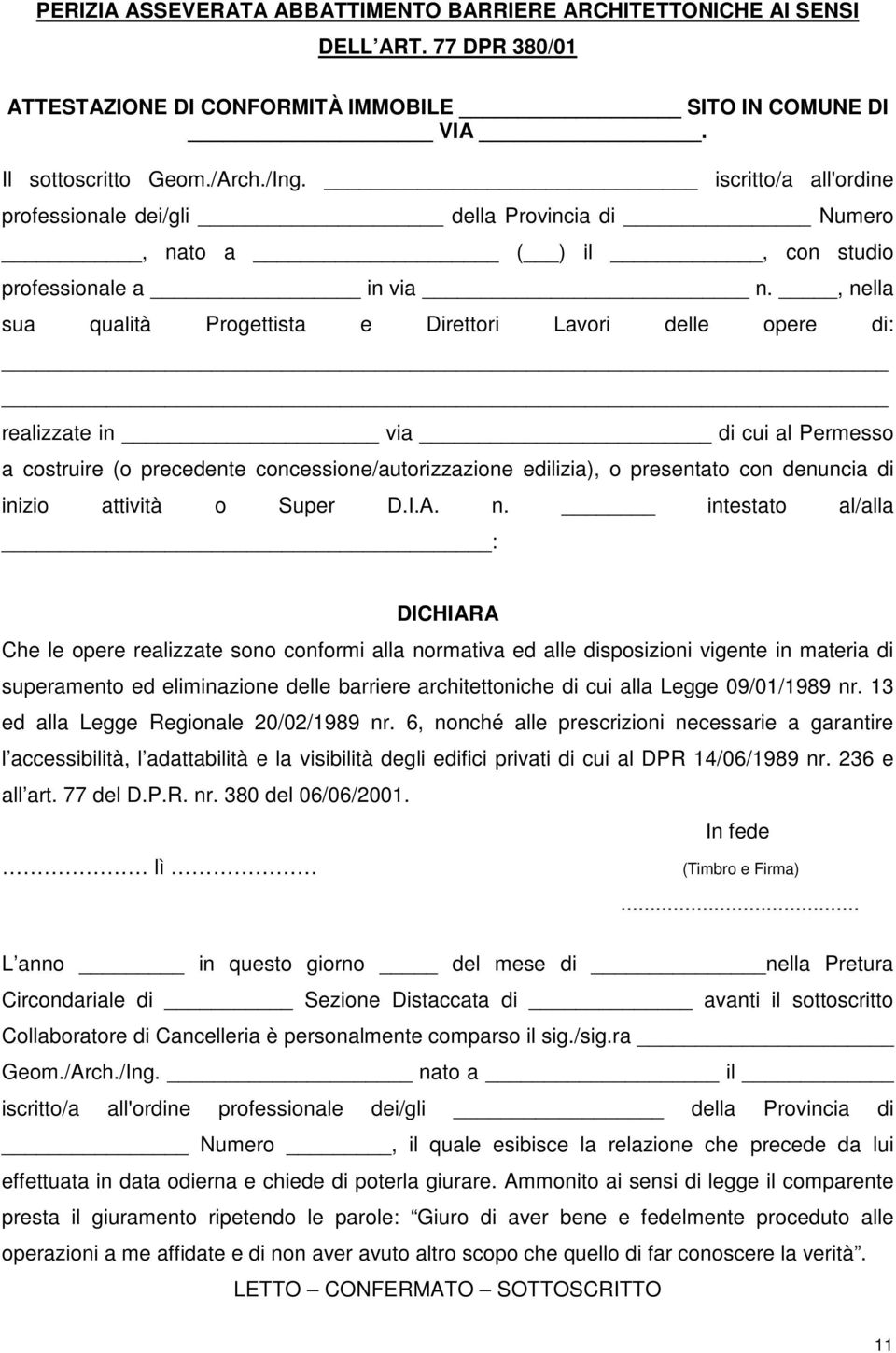 , nella sua qualità Progettista e Direttori Lavori delle opere di: realizzate in via di cui al Permesso a costruire (o precedente concessione/autorizzazione edilizia), o presentato con denuncia di