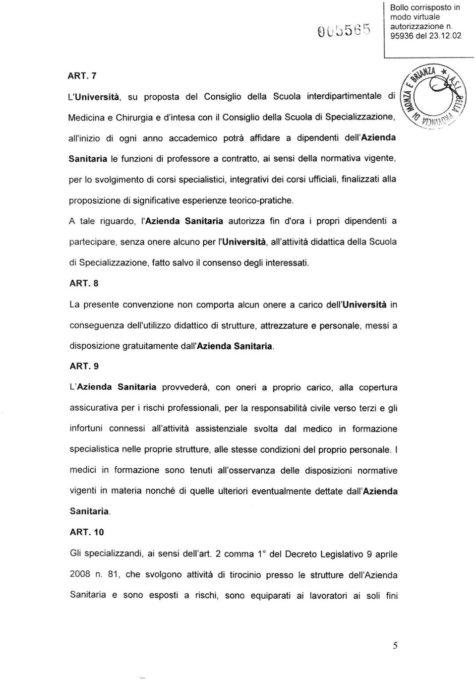 potrà affidare a dipendenti dell'azienda Sanitaria le funzioni di professore a contratto, ai sensi della normativa vigente, per lo svolgimento di corsi specialistici, integrativi dei corsi ufficiali,