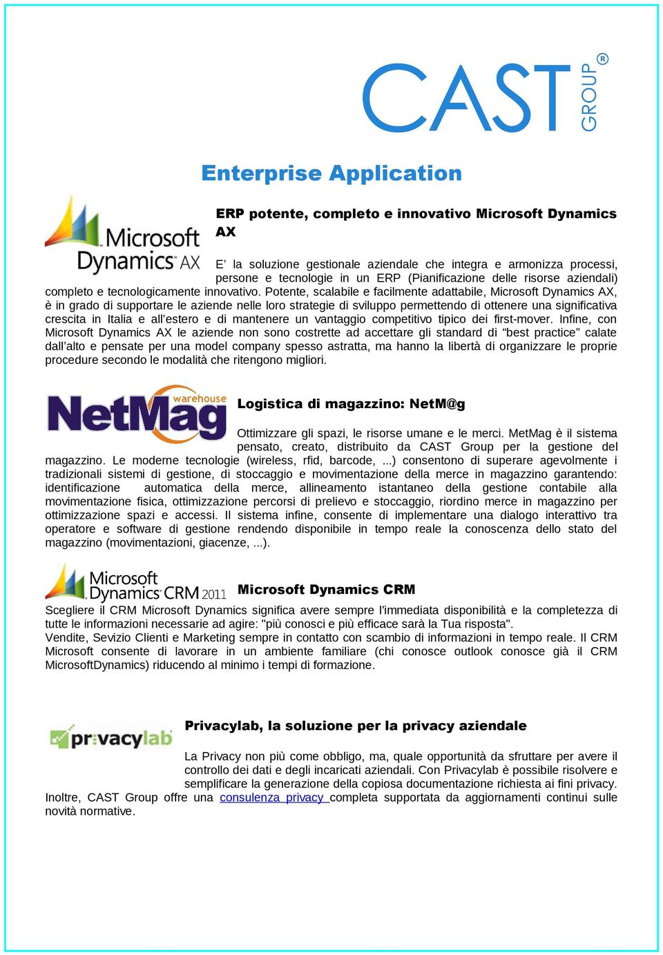 Potente, scalabile e facilmente adattabile, Microsoft Dynamics AX, è in grado di supportare le aziende nelle loro strategie di sviluppo permettendo di ottenere una significativa crescita in Italia e