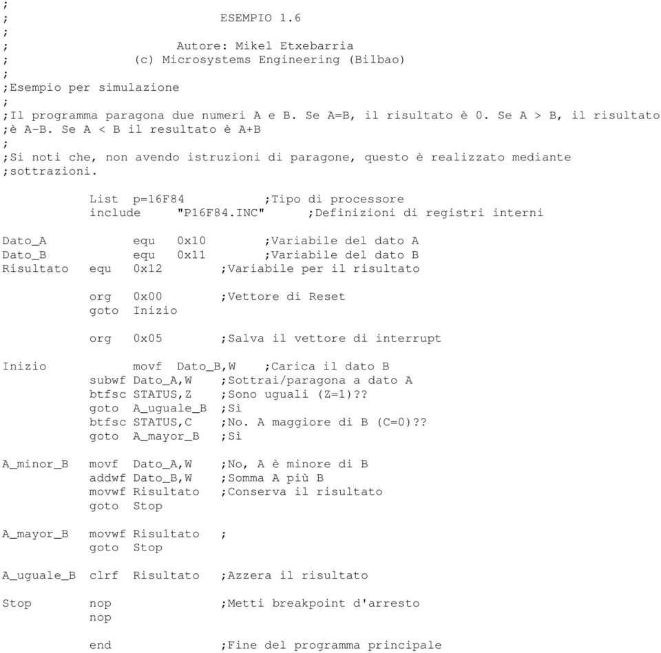 INC" Definizioni di registri interni Dato_A equ 0x10 Variabile del dato A Dato_B equ 0x11 Variabile del dato B Risultato equ 0x12 Variabile per il risultato Vettore di Reset Salva il vettore di