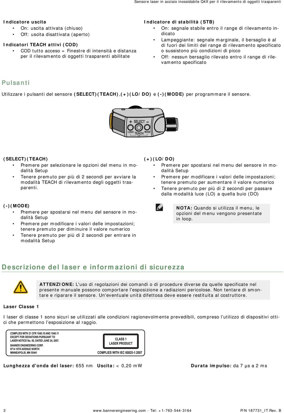 rilevamento specificato o sussistono più condizioni di picco Off: nessun bersaglio rilevato entro il range di rilevamento specificato Pulsanti Utilizzare i pulsanti del sensore