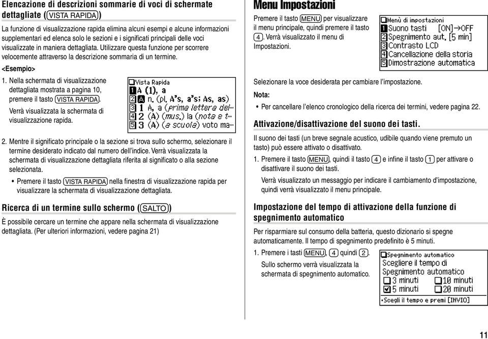 Nella schermata di visualizzazione dettagliata mostrata a pagina 10, premere il tasto q. Verrà visualizzata la schermata di visualizzazione rapida. 2.