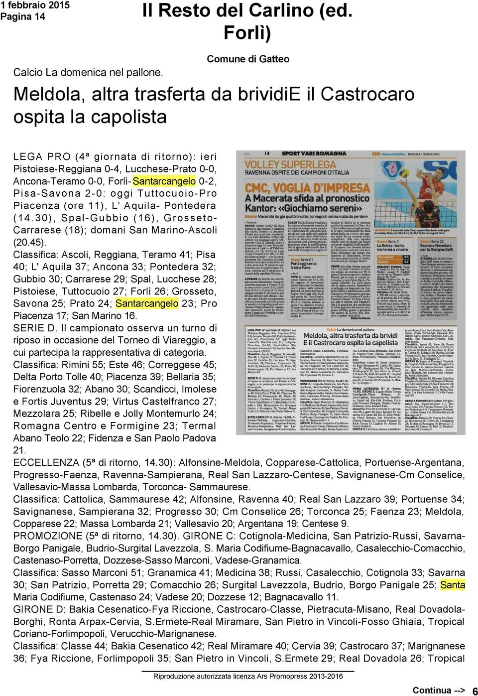 Pisa Savona 2 0: oggi Tuttocuoio Pro Piacenza (ore 11), L' Aquila Pontedera (14.30), Spal Gubbio (16), Grosseto Carrarese (18); domani San Marino Ascoli (20.45).