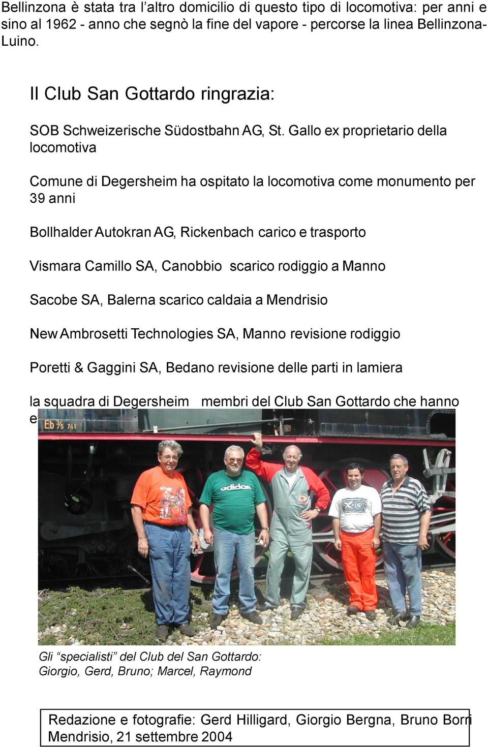 Gallo ex proprietario della locomotiva Comune di Degersheim ha ospitato la locomotiva come monumento per 39 anni Bollhalder Autokran AG, Rickenbach carico e trasporto Vismara Camillo SA, Canobbio