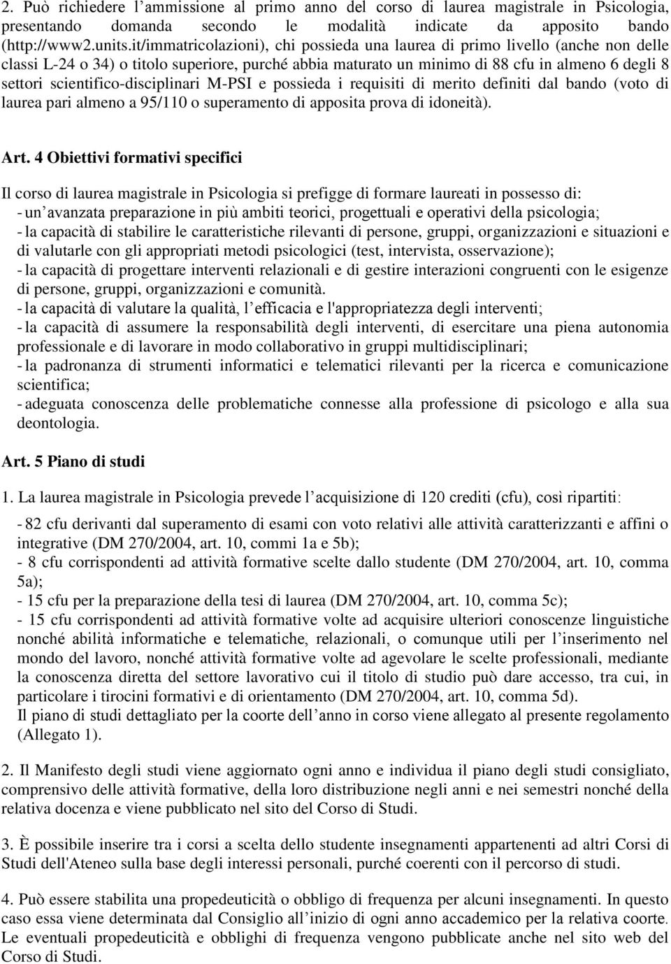 scientifico-disciplinari M-PSI e possieda i requisiti di merito definiti dal bando (voto di laurea pari almeno a 95/110 o superamento di apposita prova di idoneità). Art.