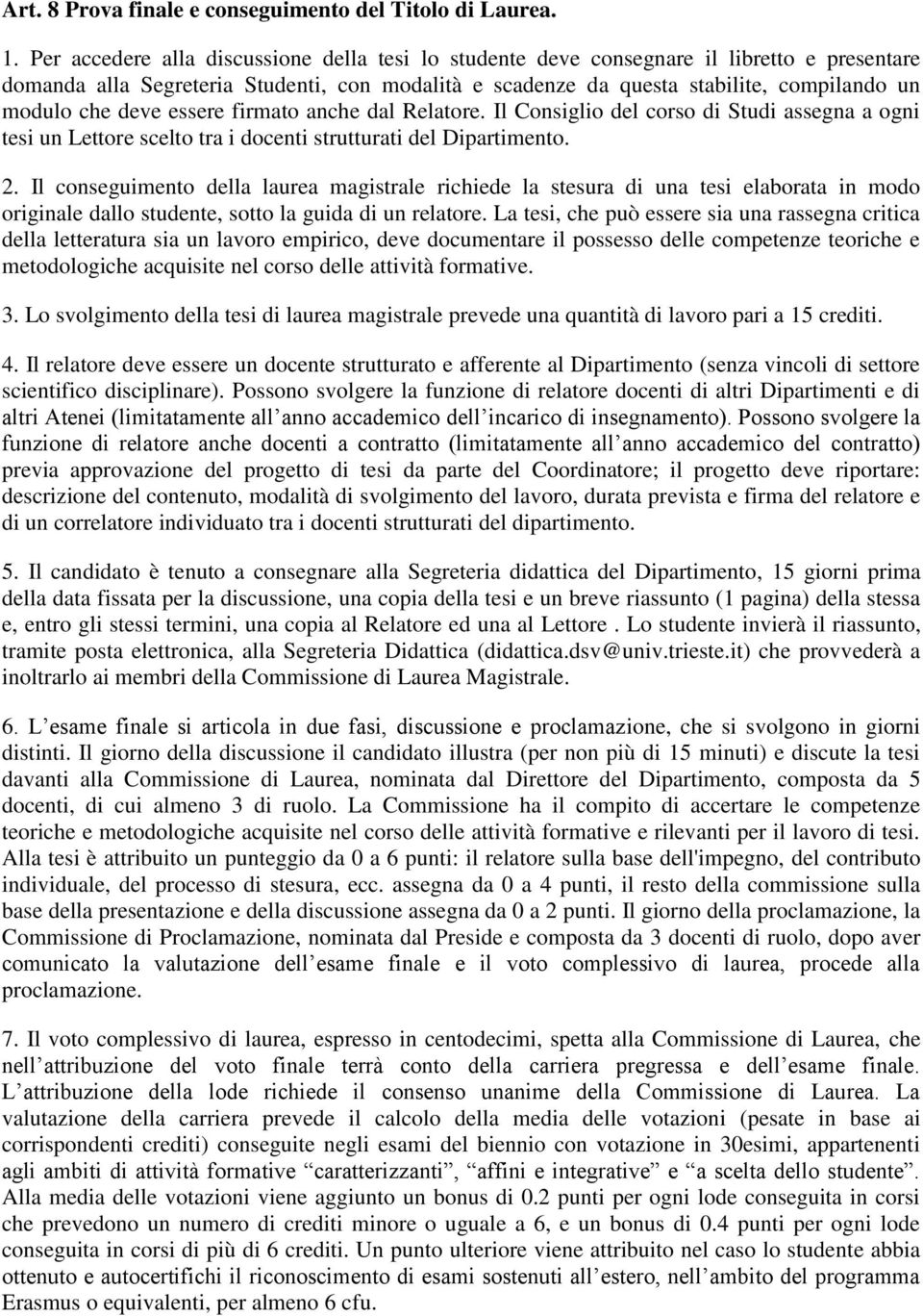 deve essere firmato anche dal Relatore. Il Consiglio del corso di Studi assegna a ogni tesi un Lettore scelto tra i docenti strutturati del Dipartimento. 2.