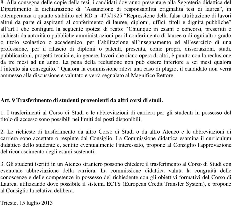 475/1925 Repressione della falsa attribuzione di lavori altrui da parte di aspiranti al conferimento di lauree, diplomi, uffici, titoli e dignità pubbliche all art.