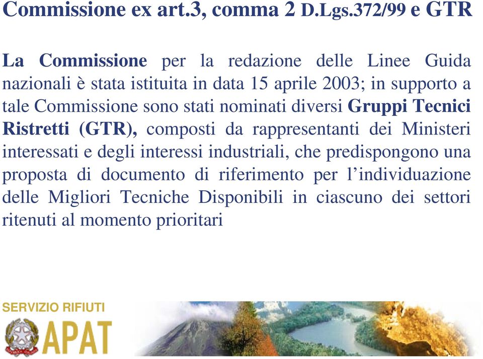 supporto a tale Commissione sono stati nominati diversi Gruppi Tecnici Ristretti (GTR), composti da rappresentanti dei