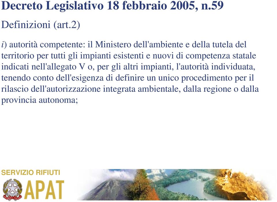 esistenti e nuovi di competenza statale indicati nell'allegato V o, per gli altri impianti, l'autorità