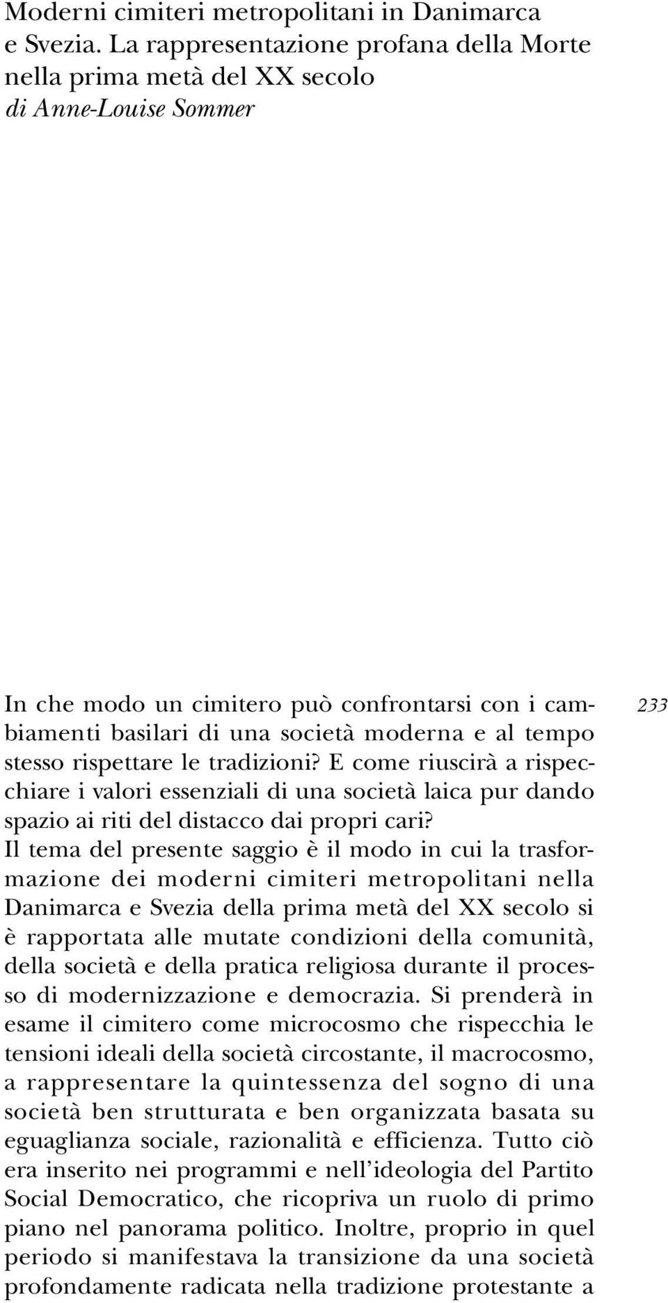 stesso rispettare le tradizioni? E come riuscirà a rispecchiare i valori essenziali di una società laica pur dando spazio ai riti del distacco dai propri cari?