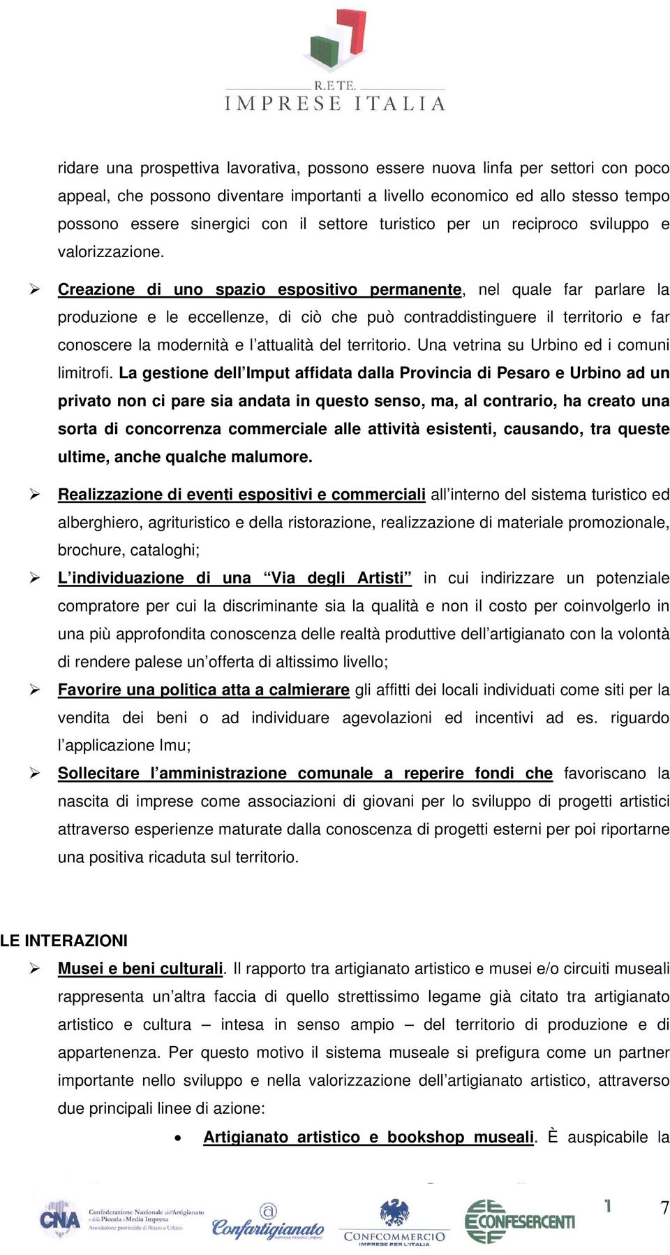 Creazione di uno spazio espositivo permanente, nel quale far parlare la produzione e le eccellenze, di ciò che può contraddistinguere il territorio e far conoscere la modernità e l attualità del