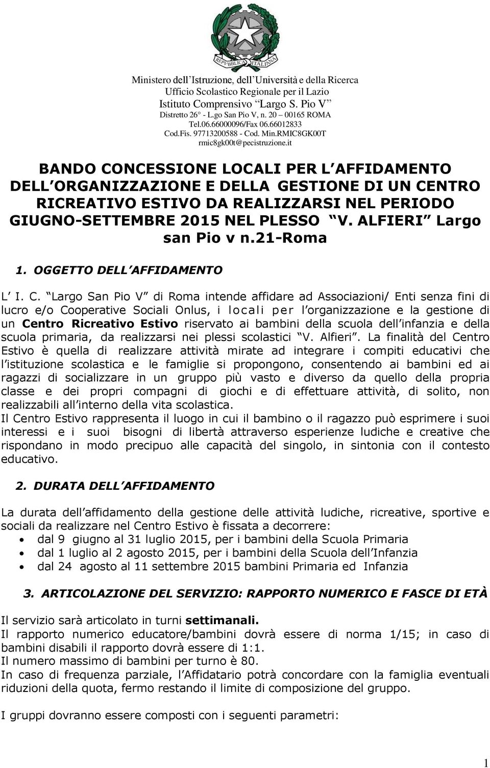 it BANDO CONCESSIONE LOCALI PER L AFFIDAMENTO DELL ORGANIZZAZIONE E DELLA GESTIONE DI UN CENTRO RICREATIVO ESTIVO DA REALIZZARSI NEL PERIODO GIUGNO-SETTEMBRE 2015 NEL PLESSO V.