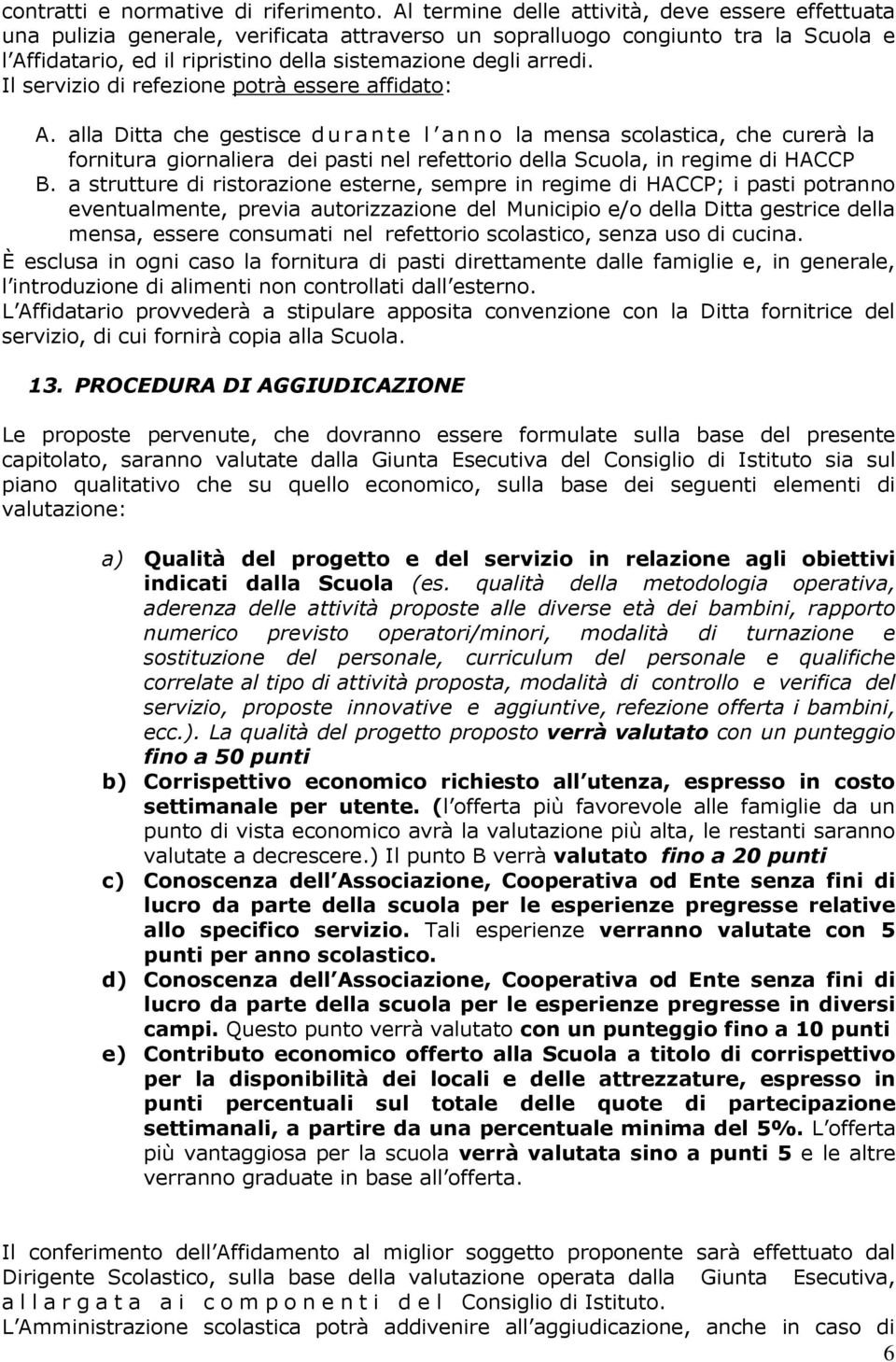 Il servizio di refezione potrà essere affidato: A.