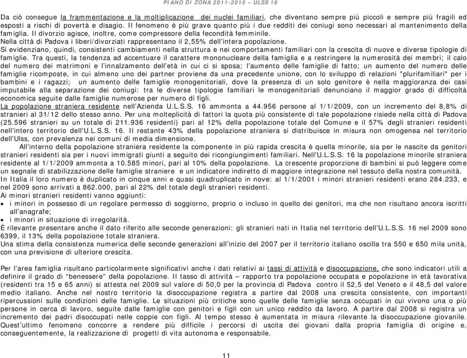 Nella città di Padova i liberi/divorziati rappresentano il 2,55% dell intera popolazione.