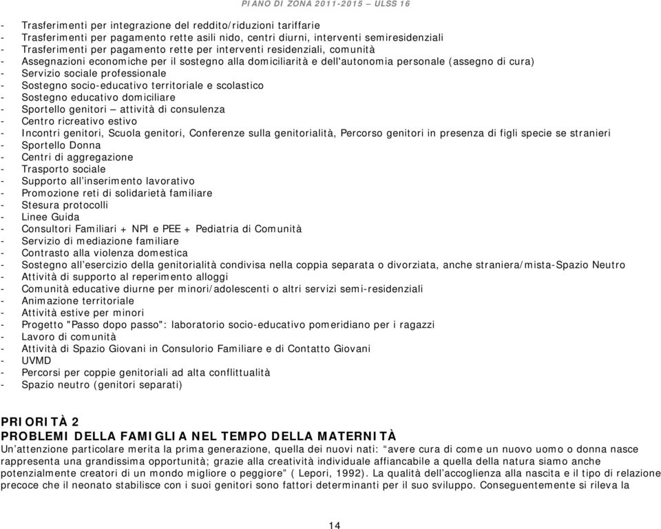 territoriale e scolastico - Sostegno educativo domiciliare - Sportello genitori attività di consulenza - Centro ricreativo estivo - Incontri genitori, Scuola genitori, Conferenze sulla genitorialità,