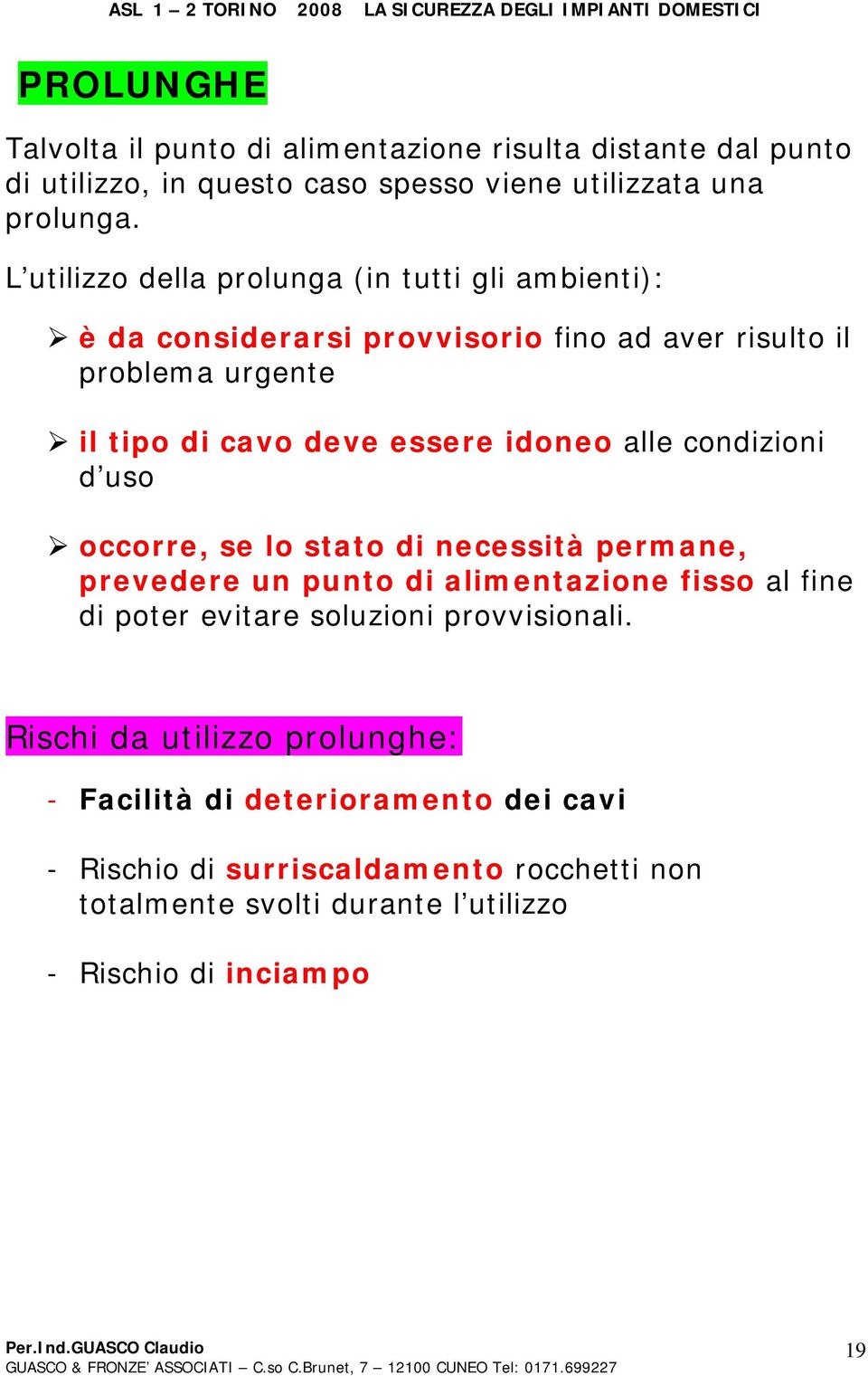 alle condizioni d uso occorre, se lo stato di necessità permane, prevedere un punto di alimentazione fisso al fine di poter evitare soluzioni provvisionali.