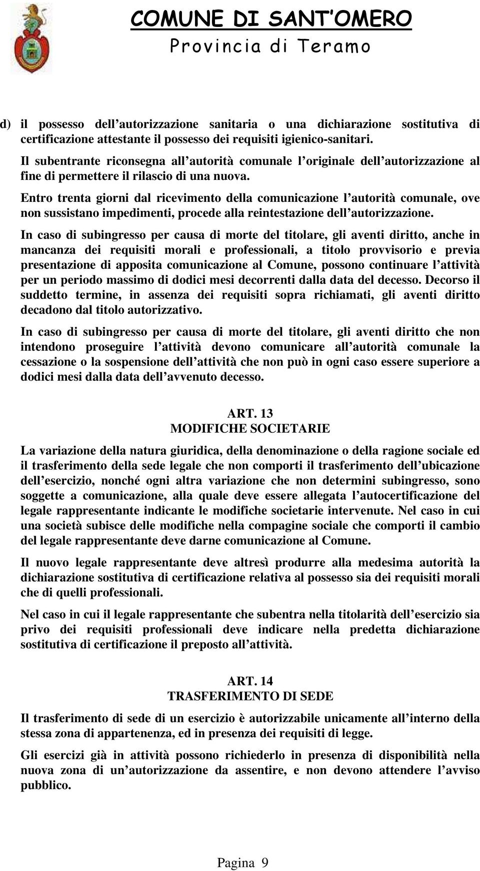 Entro trenta giorni dal ricevimento della comunicazione l autorità comunale, ove non sussistano impedimenti, procede alla reintestazione dell autorizzazione.