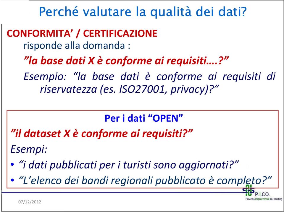 ? Esempio: la base dati è conforme ai requisiti di riservatezza (es. ISO27001, privacy)?