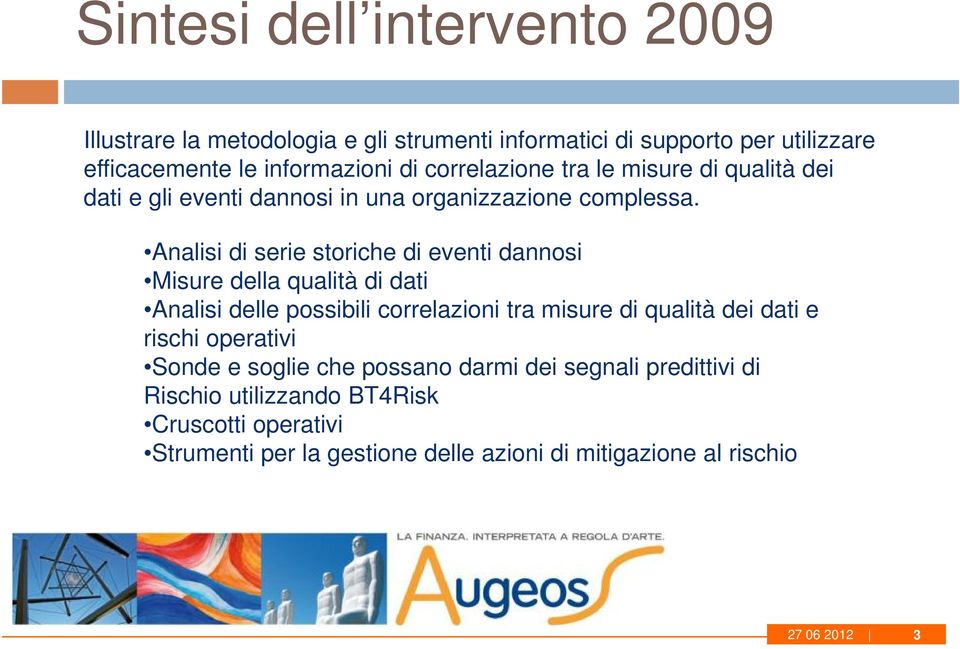 Analisi di serie storiche di eventi dannosi Misure della qualità di dati Analisi delle possibili correlazioni tra misure di qualità dei dati e