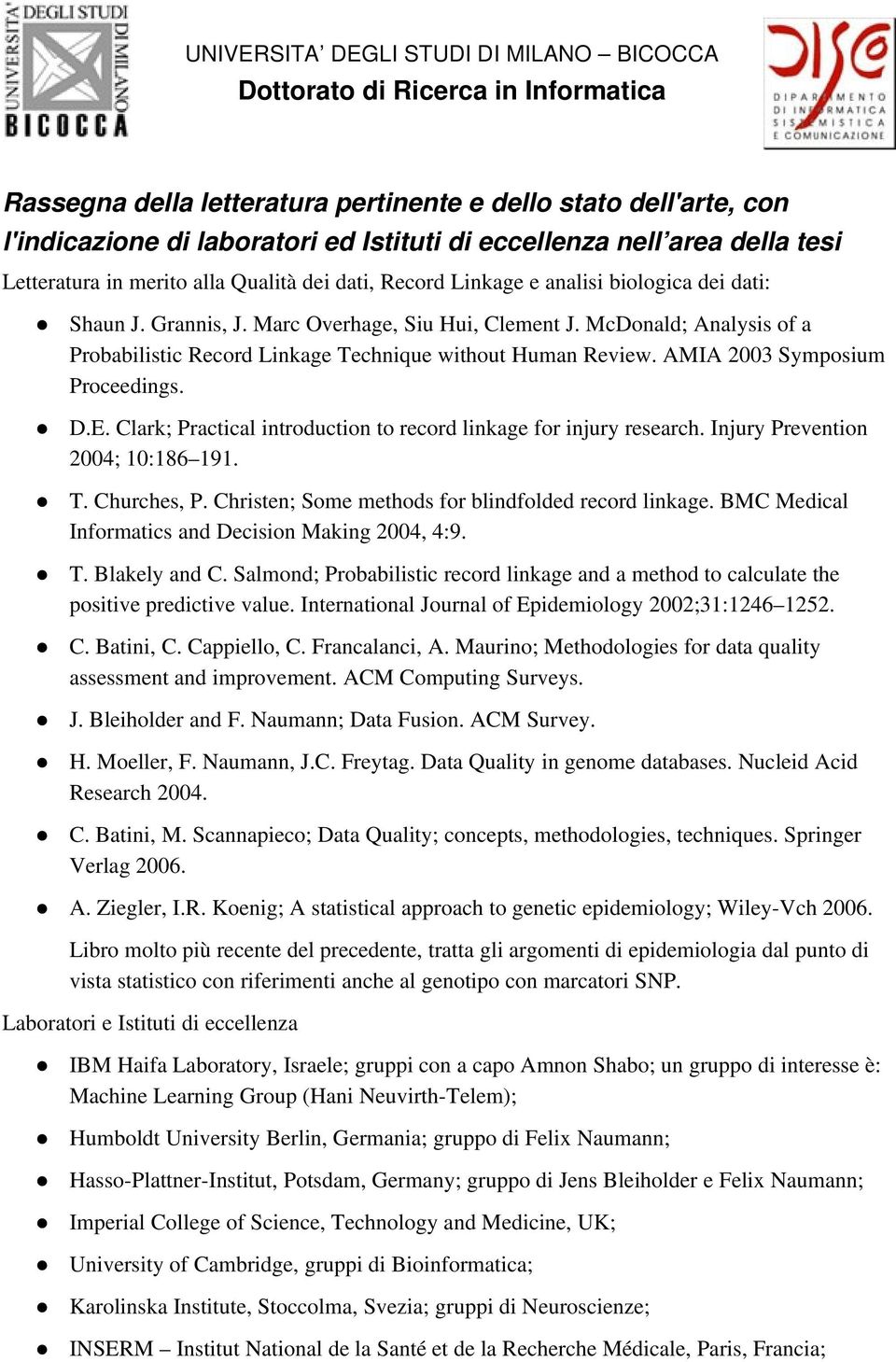 AMIA 2003 Symposium Proceedings. D.E. Clark; Practical introduction to record linkage for injury research. Injury Prevention 2004; 10:186 191. T. Churches, P.