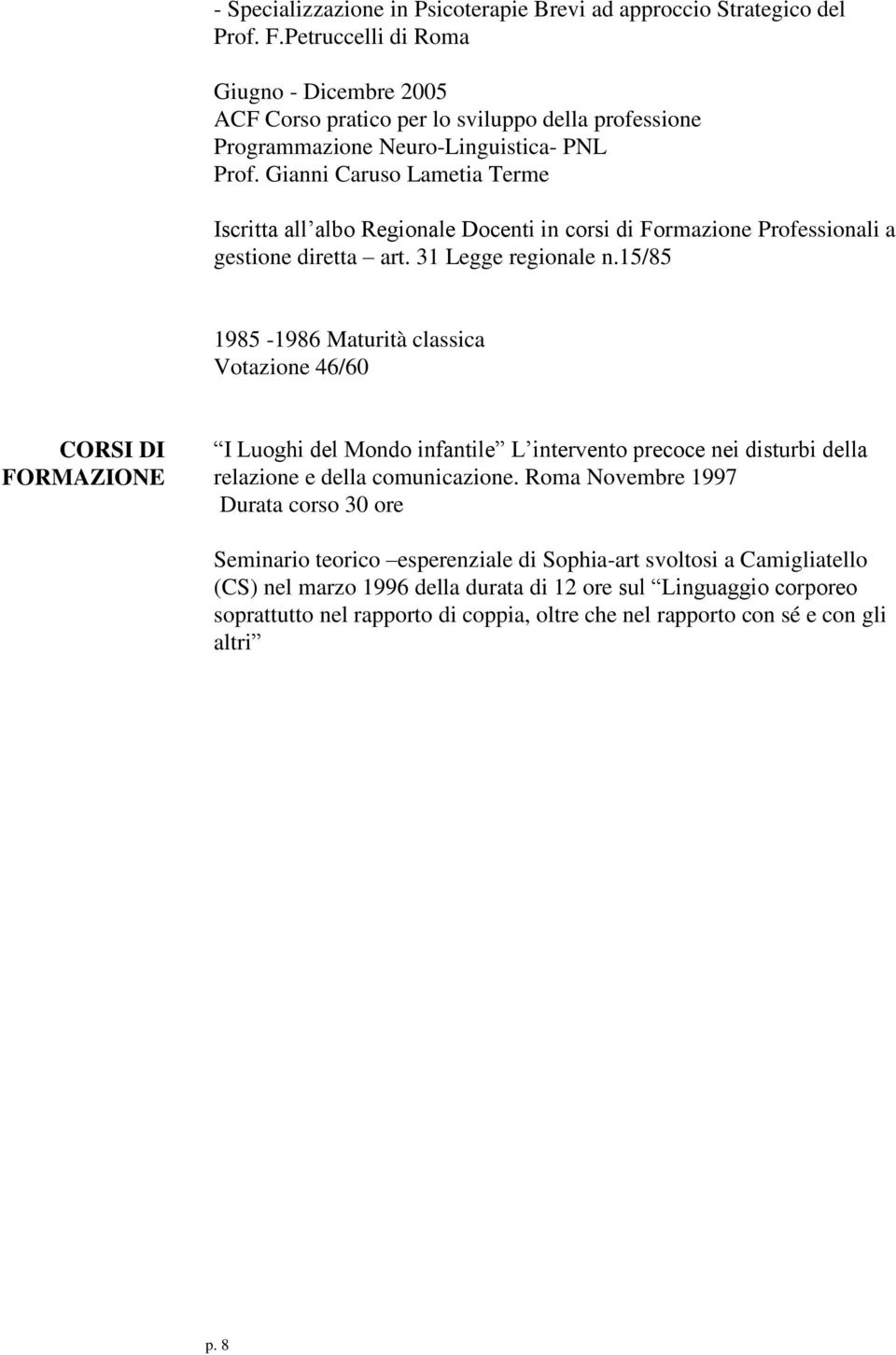 Gianni Caruso Lametia Terme Iscritta all albo Regionale Docenti in corsi di Formazione Professionali a gestione diretta art. 31 Legge regionale n.