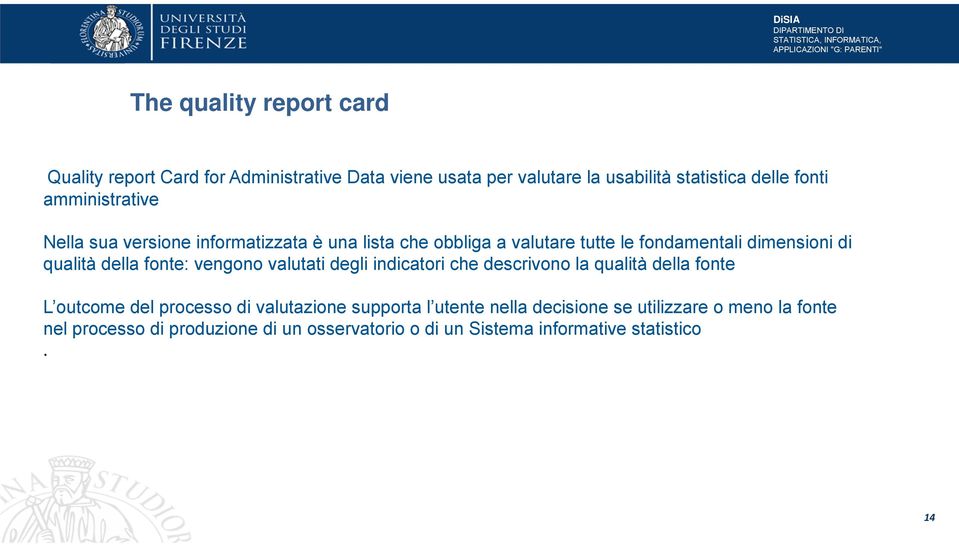 della fonte: vengono valutati degli indicatori che descrivono la qualità della fonte L outcome del processo di valutazione supporta