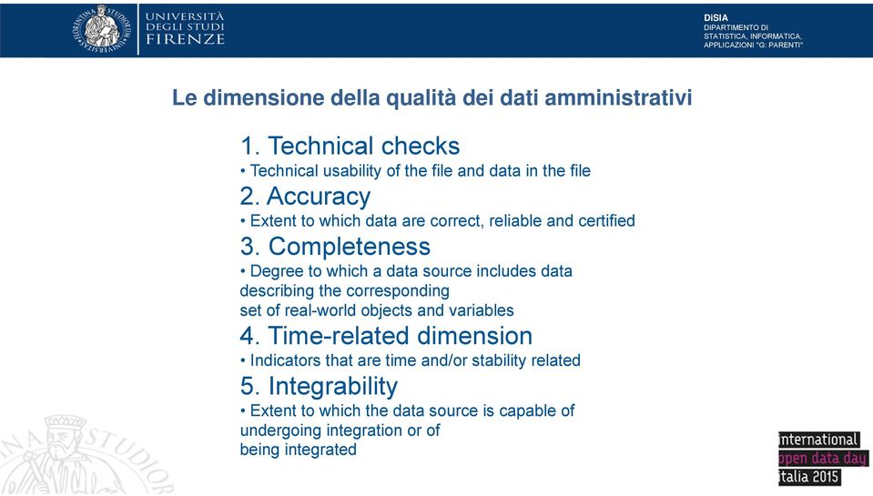 Completeness Degree to which a data source includes data describing the corresponding set of real-world objects and variables 4.