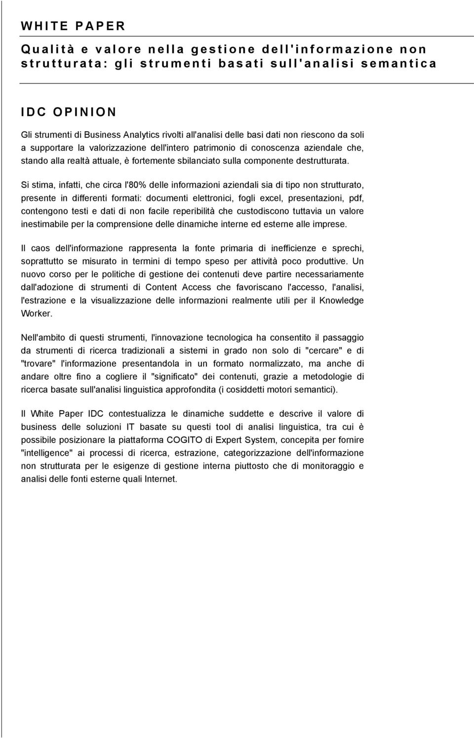 Si stima, infatti, che circa l'80% delle informazioni aziendali sia di tipo non strutturato, presente in differenti formati: documenti elettronici, fogli excel, presentazioni, pdf, contengono testi e