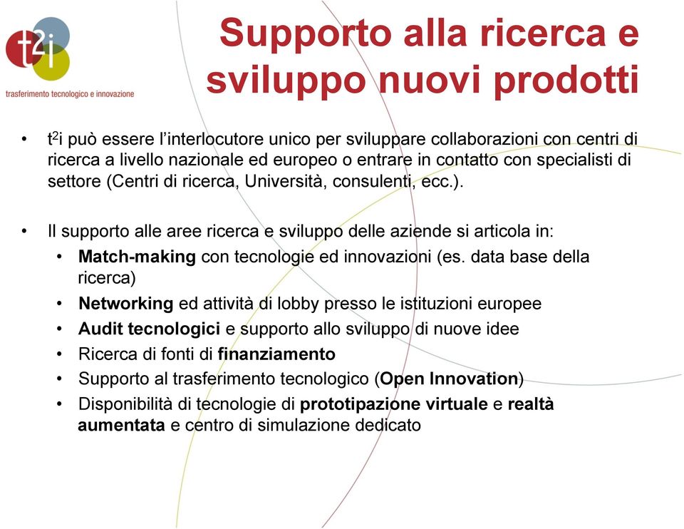 Il supporto alle aree ricerca e sviluppo delle aziende si articola in: Match-making con tecnologie ed innovazioni (es.