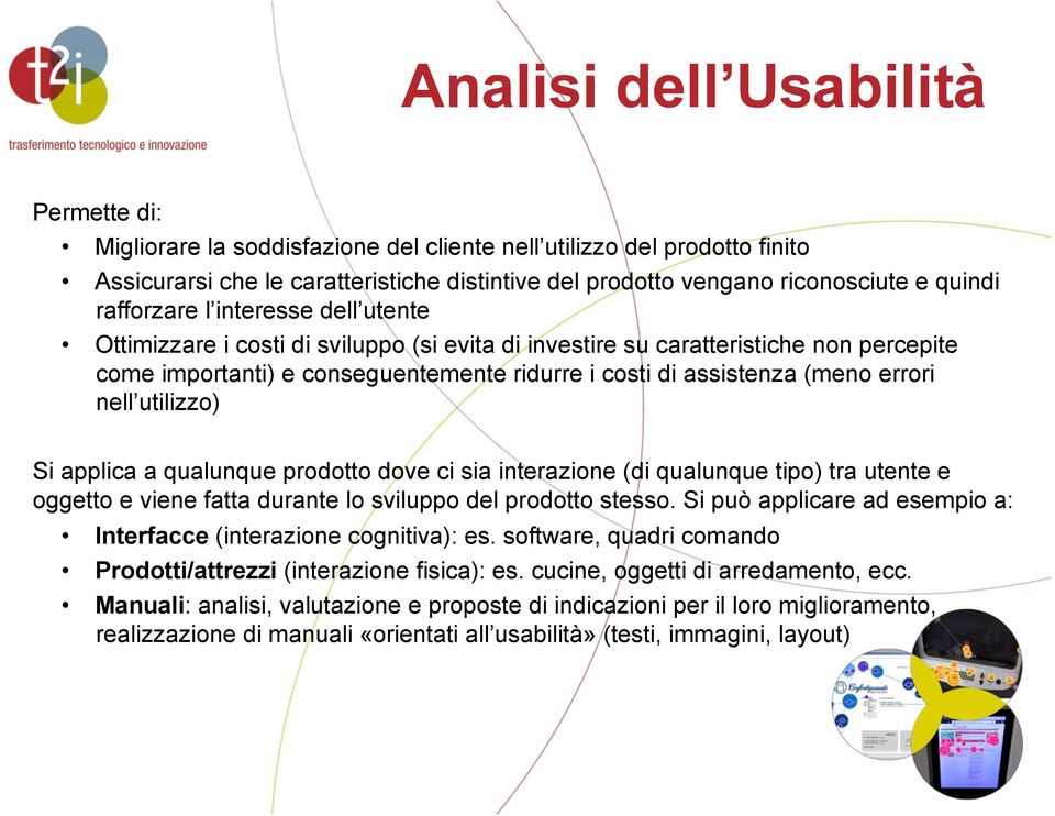 errori nell utilizzo) Si applica a qualunque prodotto dove ci sia interazione (di qualunque tipo) tra utente e oggetto e viene fatta durante lo sviluppo del prodotto stesso.