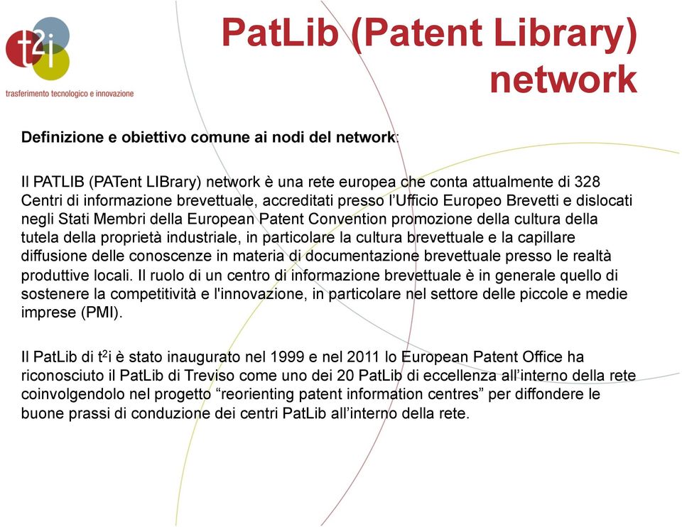 particolare la cultura brevettuale e la capillare diffusione delle conoscenze in materia di documentazione brevettuale presso le realtà produttive locali.