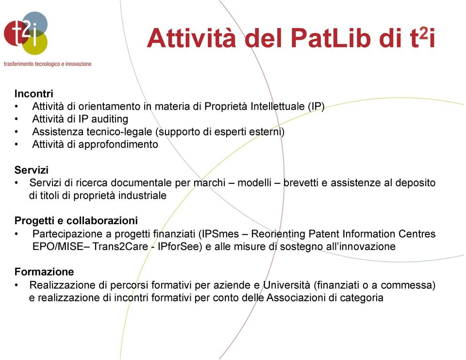 Progetti e collaborazioni Partecipazione a progetti finanziati (IPSmes Reorienting Patent Information Centres EPO/MISE Trans2Care - IPforSee) e alle misure di sostegno all