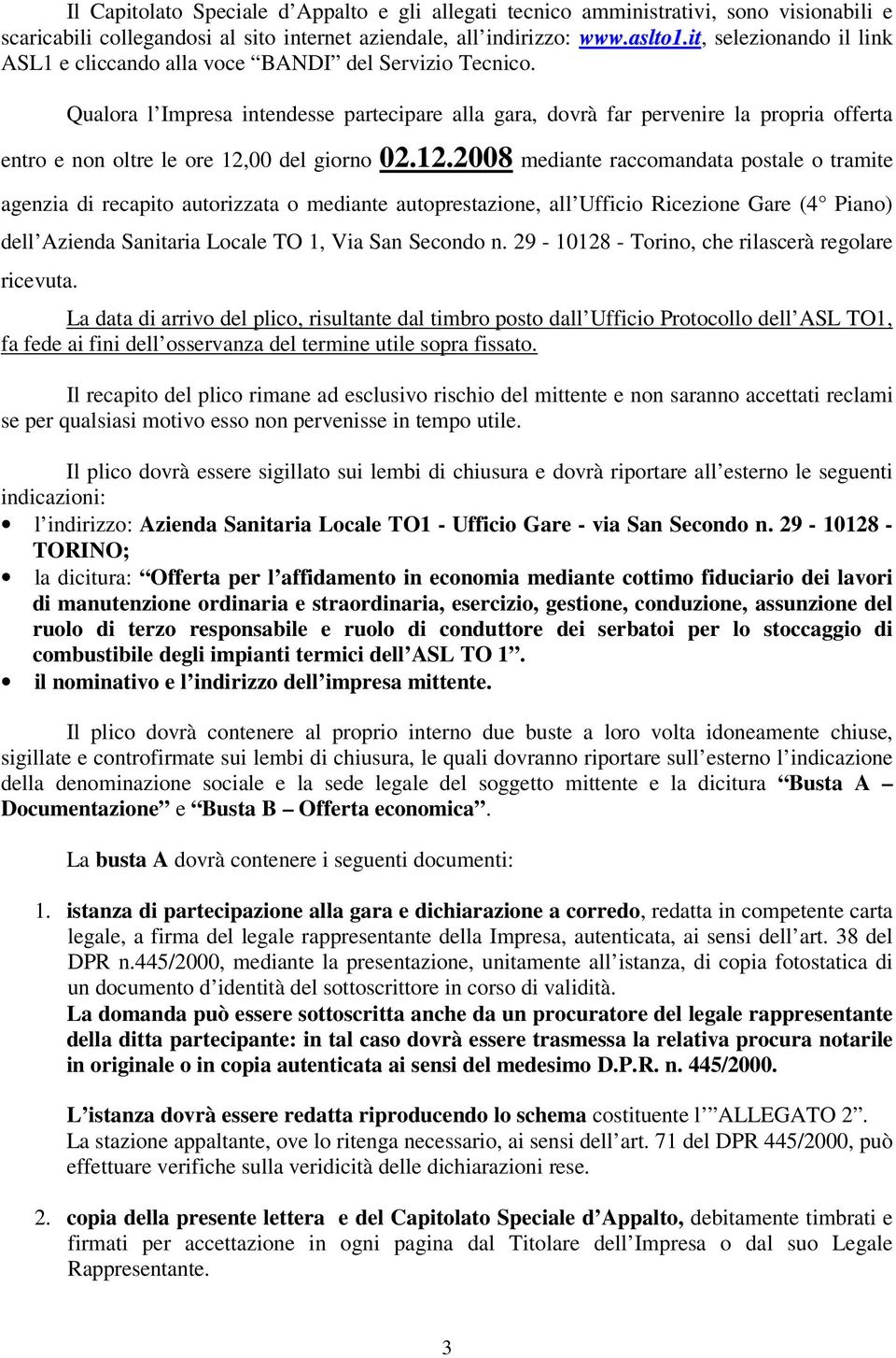 Qualora l Impresa intendesse partecipare alla gara, dovrà far pervenire la propria offerta entro e non oltre le ore 12,