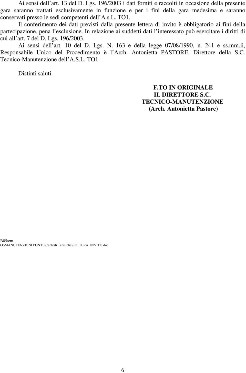 s.L. TO1. Il conferimento dei dati previsti dalla presente lettera di invito è obbligatorio ai fini della partecipazione, pena l esclusione.