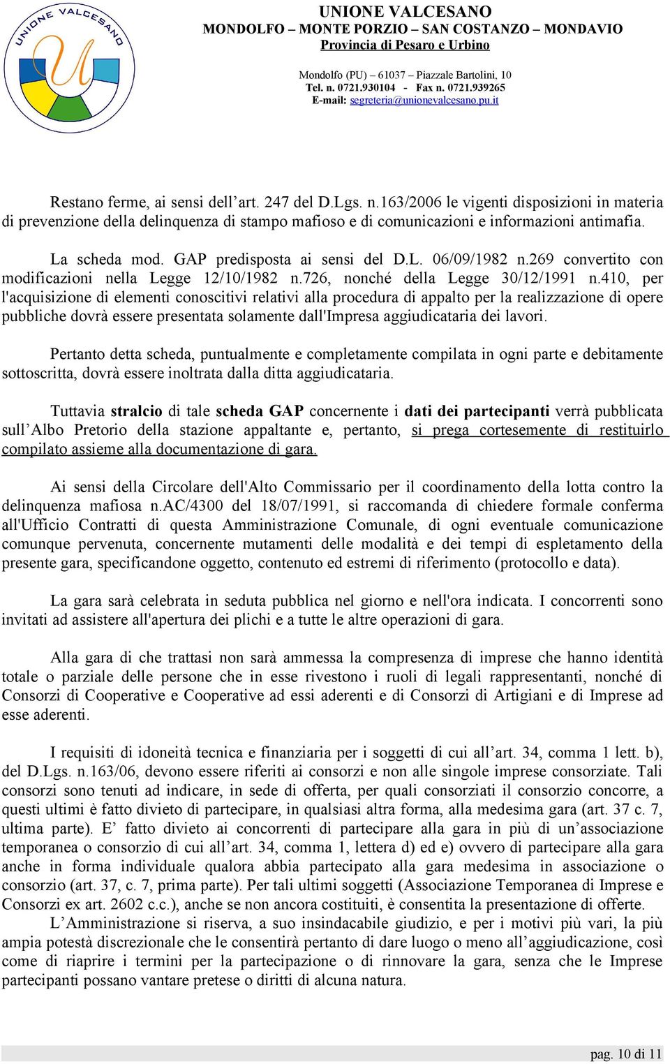 410, per l'acquisizione di elementi conoscitivi relativi alla procedura di appalto per la realizzazione di opere pubbliche dovrà essere presentata solamente dall'impresa aggiudicataria dei lavori.