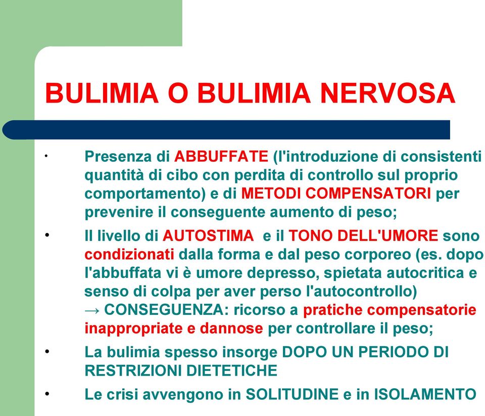 dopo l'abbuffata vi è umore depresso, spietata autocritica e senso di colpa per aver perso l'autocontrollo) CONSEGUENZA: ricorso a pratiche compensatorie