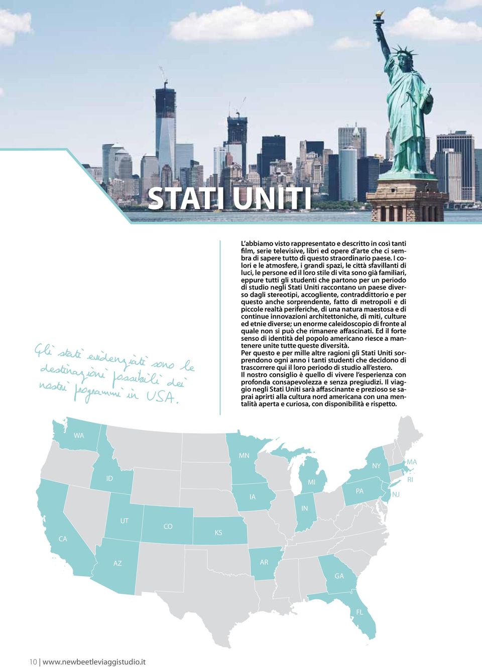 I colori e le atmosfere, i grandi spazi, le città sfavillanti di luci, le persone ed il loro stile di vita sono già familiari, eppure tutti gli studenti che partono per un periodo di studio negli