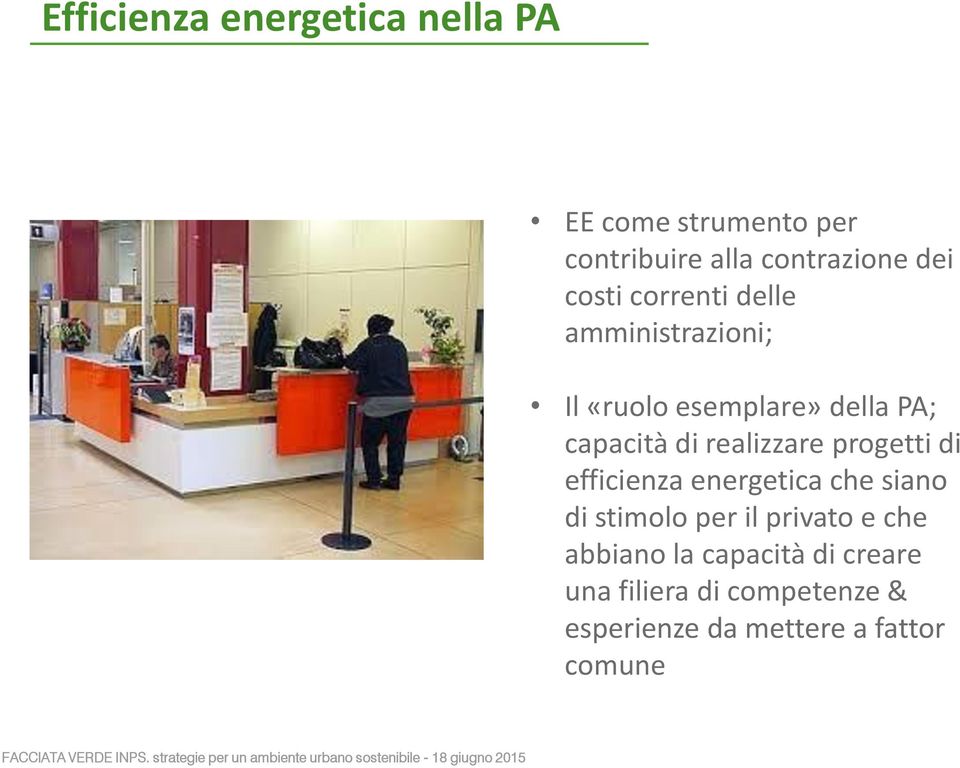 realizzare progetti di efficienza energetica che siano di stimolo per il privato e che