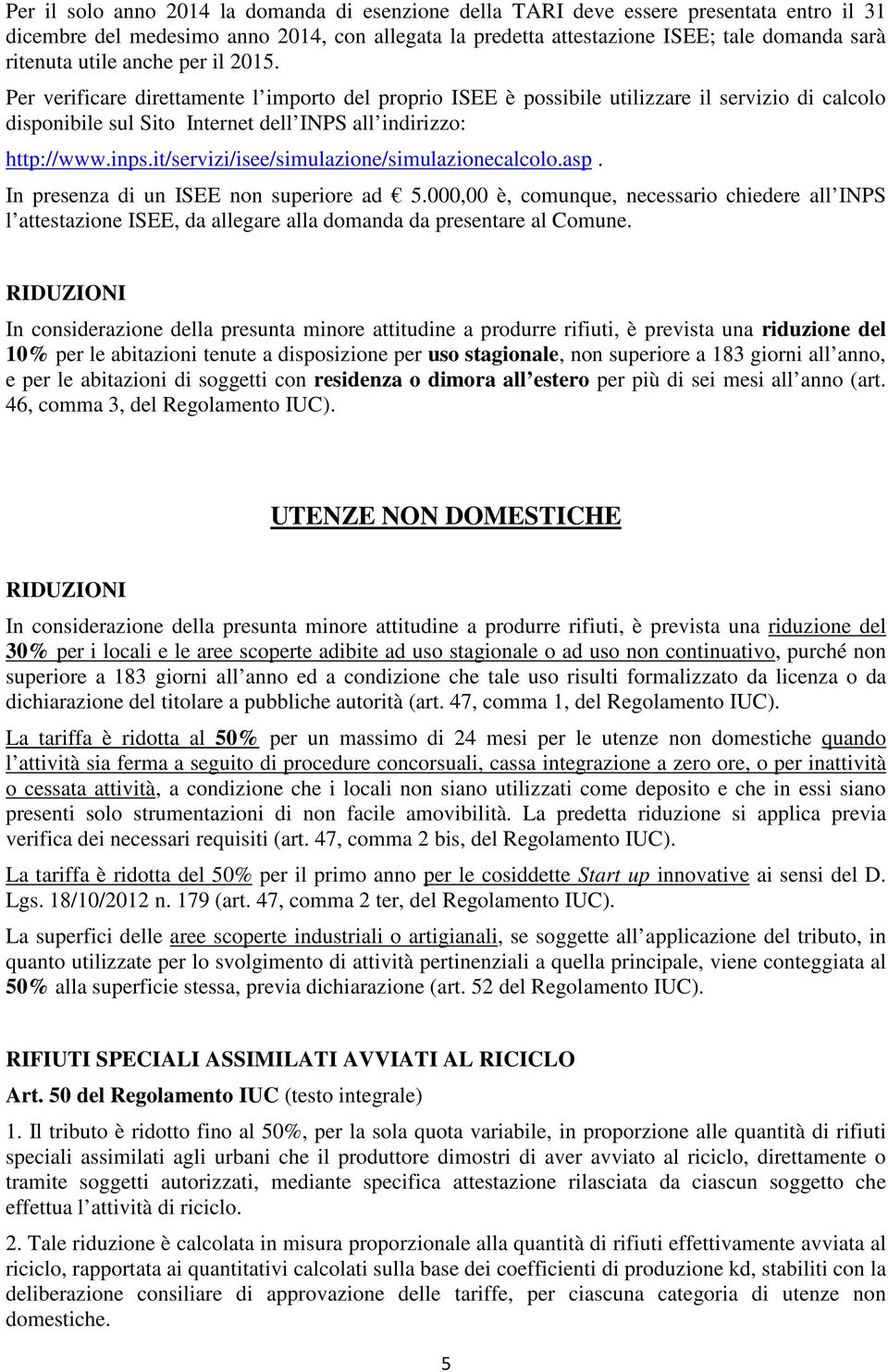 it/servizi/isee/simulazione/simulazionecalcolo.asp. In presenza di un ISEE non superiore ad 5.