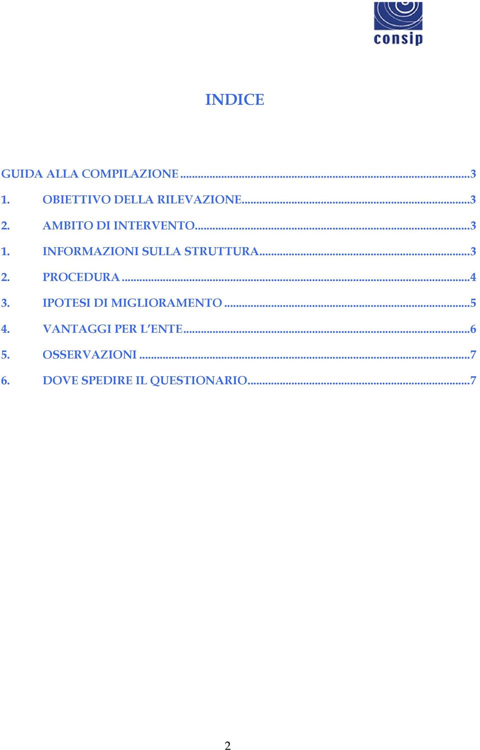 ..3 2. PROCEDURA...4 3. IPOTESI DI MIGLIORAMENTO...5 4.