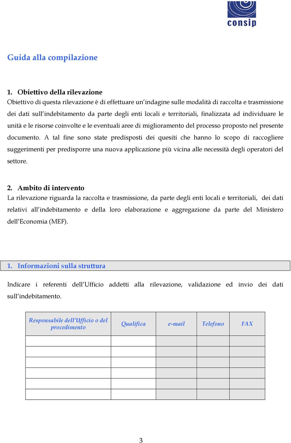 territoriali, finalizzata ad individuare le unità e le risorse coinvolte e le eventuali aree di miglioramento del processo proposto nel presente documento.