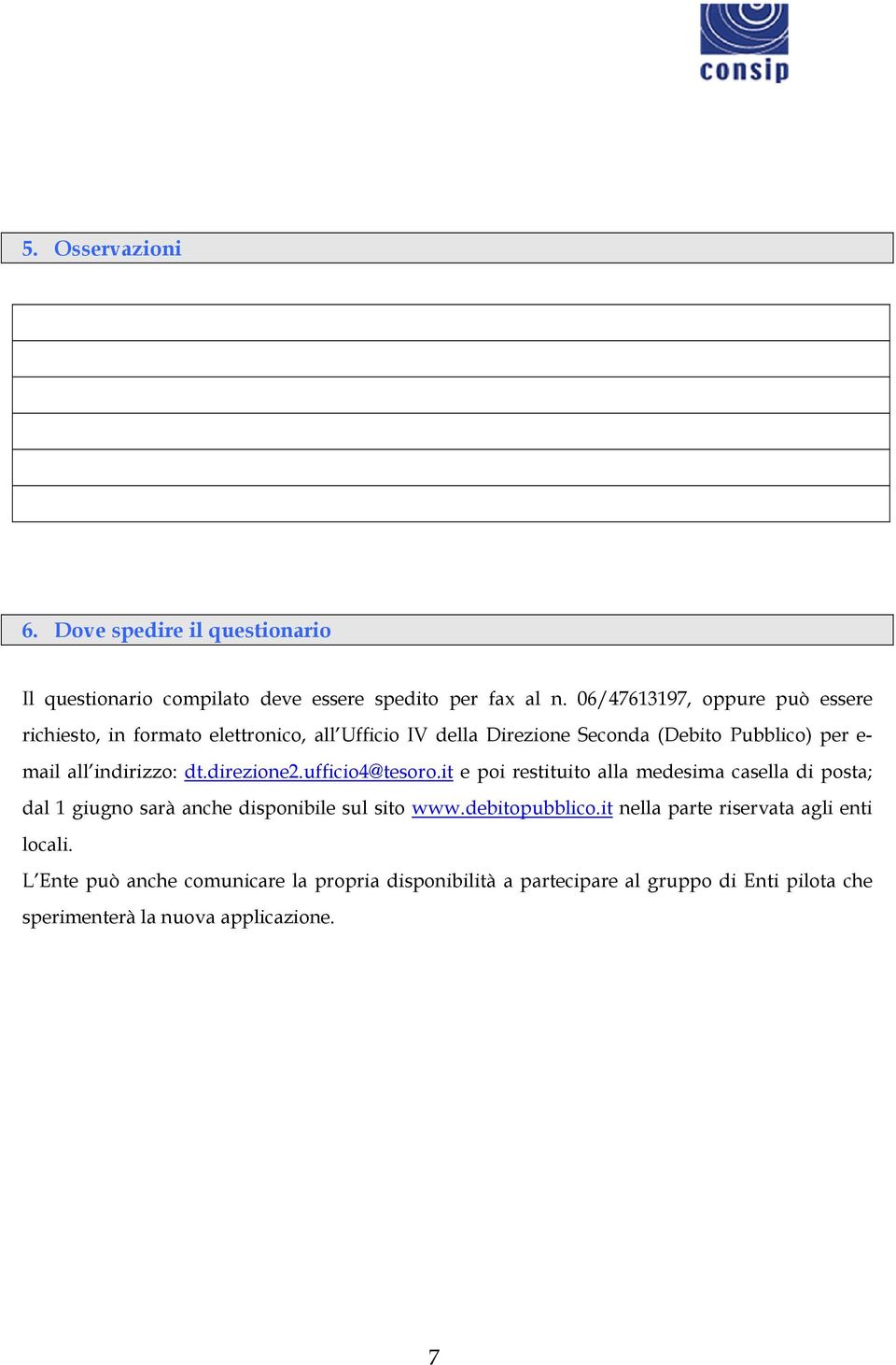 indirizzo: dt.direzione2.ufficio4@tesoro.it e poi restituito alla medesima casella di posta; dal 1 giugno sarà anche disponibile sul sito www.